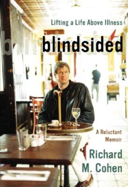 Item #276410 Blindsided: Lifting a Life Above Illness: A Reluctant Memoir [SIGNED]. Richard M. Cohen