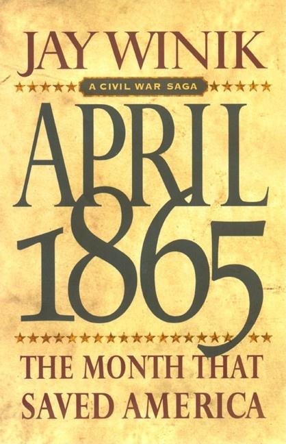 Item #278581 April 1865: The Month That Saved America. Jay Winik