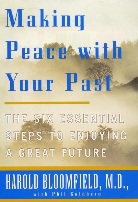 Item #264285 Making Peace With Your Past: The Six Essential Steps to Enjoying a Great Future....