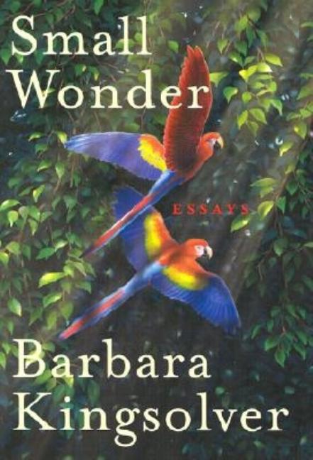 Item #281601 Small Wonder: Essays. Barbara Kingsolver