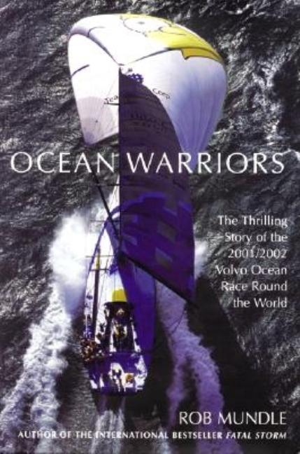 Item #275700 Ocean Warriors: The Thrilling Story of the 2001/2002 Volvo Ocean Race Round the...