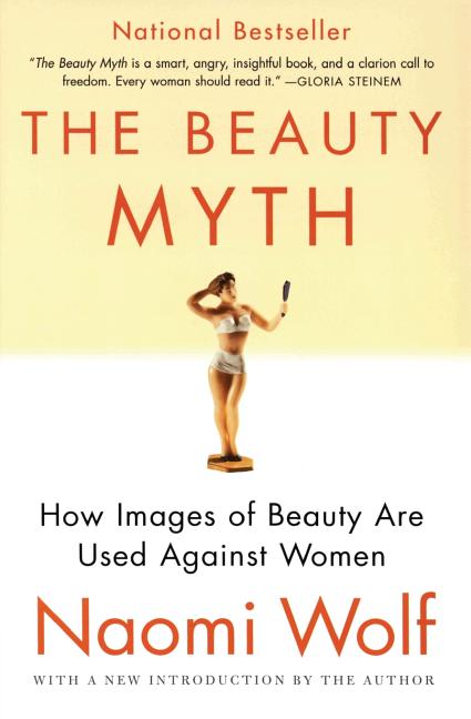 Item #1001608 The Beauty Myth: How Images of Beauty Are Used Against Women. Naomi Wolf