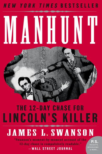 Item #285509 Manhunt: The 12-Day Chase for Lincoln's Killer (P.S.). James L. Swanson