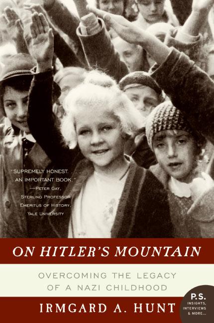Item #276409 On Hitler's Mountain: Overcoming the Legacy of a Nazi Childhood. Hunt, Irmgard A