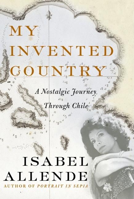 Item #1045334 My Invented Country: A Nostalgic Journey Through Chile. Isabel Allende
