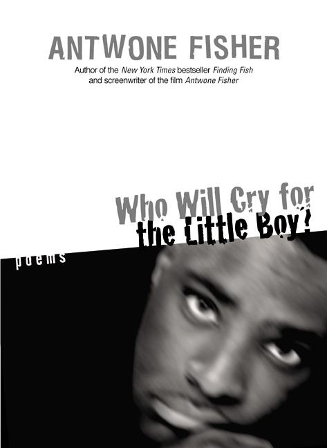 Item #262574 Who Will Cry for the Little Boy?: Poems [SIGNED]. Antwone Q. Fisher