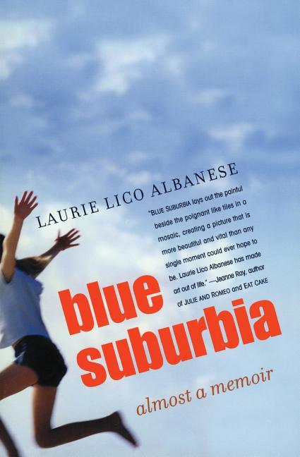 Item #269481 Blue Suburbia: Almost a Memoir. Laurie Albanese