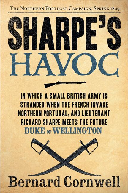 Item #256273 Sharpe's Havoc: Richard Sharpe & the Campaign in Northern Portugal, Spring 1809...