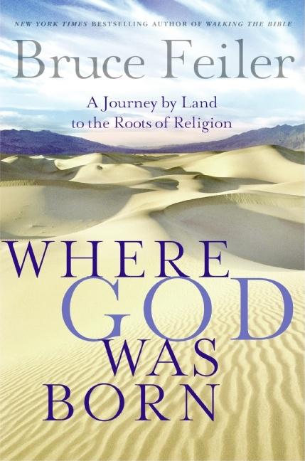 Item #176032 Where God Was Born: A Journey by Land to the Roots of Religion. Bruce Feiler
