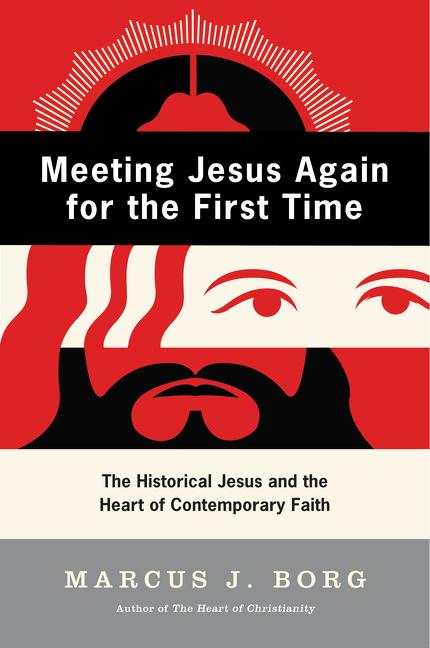 Item #278465 Meeting Jesus Again for the First Time: The Historical Jesus and the Heart of...