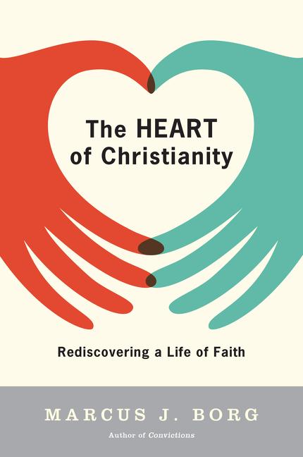 Item #278466 The Heart of Christianity: Rediscovering a Life of Faith. Marcus J. Borg