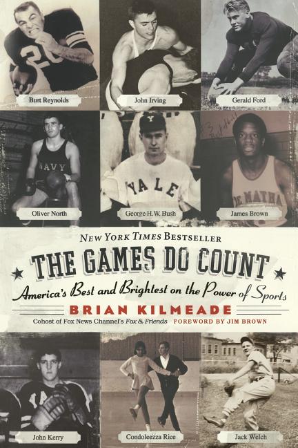 Item #273990 The Games Do Count: America's Best and Brightest on the Power of Sports. Brian Kilmeade