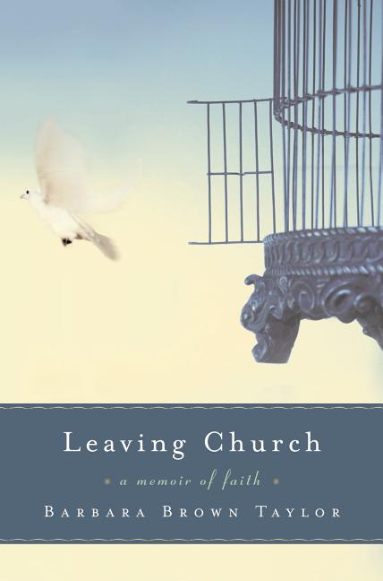 Item #278414 Leaving Church: A Memoir of Faith. Barbara Brown Taylor