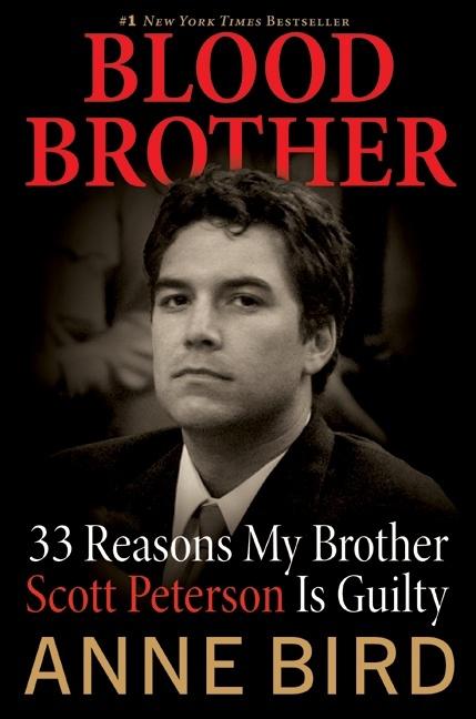 Item #237908 Blood Brother: 33 Reasons My Brother Scott Peterson Is Guilty. Anne Bird