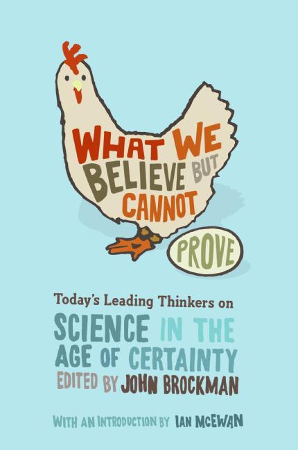 Item #264616 What We Believe but Cannot Prove: Today's Leading Thinkers on Science in the Age of...