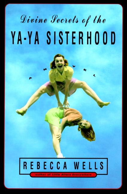 Item #246190 Divine Secrets of the Ya-Ya Sisterhood: A Novel. Rebecca Wells