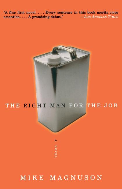 Item #273120 The Right Man for the Job: A Novel. Mike Magnuson