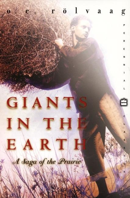 Item #252693 Giants in the Earth: A Saga of the Prairie (Perennial Classics). Ole Edvart Rolvaag