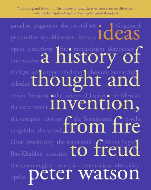 Item #270207 Ideas: A History of Thought and Invention, from Fire to Freud. Peter Watson