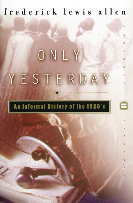 Item #1005937 Only Yesterday: An Informal History of the 1920s (Harper Perennial Modern...