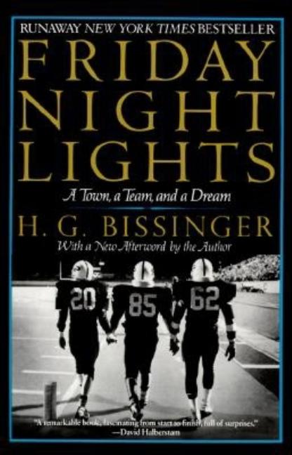 Item #283562 Friday Night Lights: A Town, a Team, and a Dream. H. G. Bissinger, Buzz Bissinger