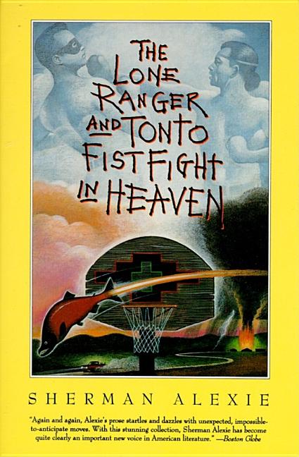 Item #285837 The Lone Ranger and Tonto Fistfight in Heaven. Sherman Alexie