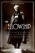 Item #1001005 The Fellowship: The Untold Story of Frank Lloyd Wright and the Taliesin Fellowship....