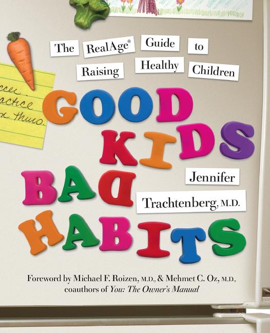 Item #210241 Good Kids, Bad Habits: The RealAge Guide to Raising Healthy Children. Dr. Jennifer...