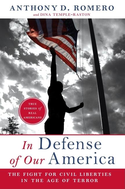 Item #171657 In Defense of Our America: The Fight for Civil Liberties in the Age of Terror. Dina...