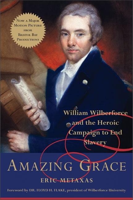 Item #272127 Amazing Grace: William Wilberforce and the Heroic Campaign to End Slavery. Eric Metaxas