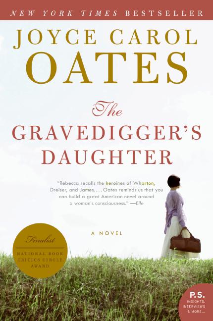 Item #1000198 The Gravedigger's Daughter: A Novel (P.S.). Joyce Carol Oates