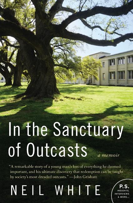 Item #227117 In the Sanctuary of Outcasts: A Memoir (P.S.). Neil White