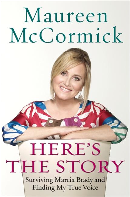 Item #086571 Here's the Story: Surviving Marcia Brady and Finding My True Voice. Maureen McCormick