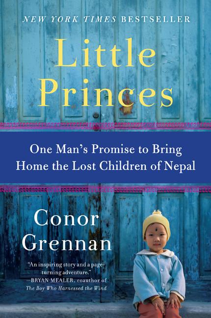 Item #270443 Little Princes: One Man's Promise to Bring Home the Lost Children of Nepal. Conor...