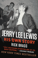 Item #227420 Jerry Lee Lewis: His Own Story. Rick Bragg
