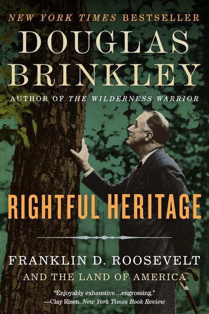 Item #1047666 Rightful Heritage: Franklin D. Roosevelt and the Land of America. Douglas Brinkley