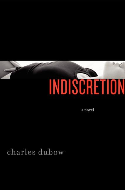 Item #161080 Indiscretion: A Novel. Charles Dubow