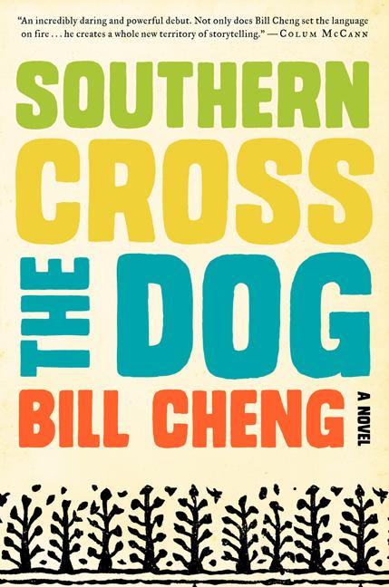 Item #1001056 Southern Cross the Dog: A Novel. Bill Cheng
