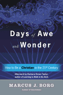 Item #1001662 Days of Awe and Wonder: How to Be a Christian in the Twenty-first Century. Marcus...