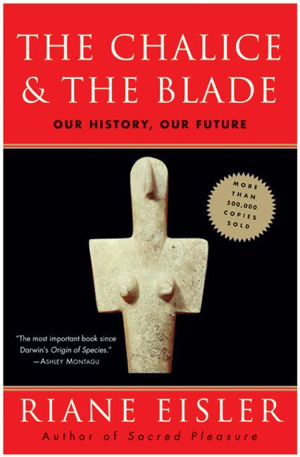 Item #250143 The Chalice and the Blade: Our History, our Future. Riane Eisler