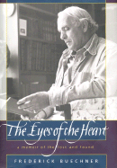 Item #285476 The Eyes of the Heart: A Memoir of the Lost and Found. Frederick Buechner