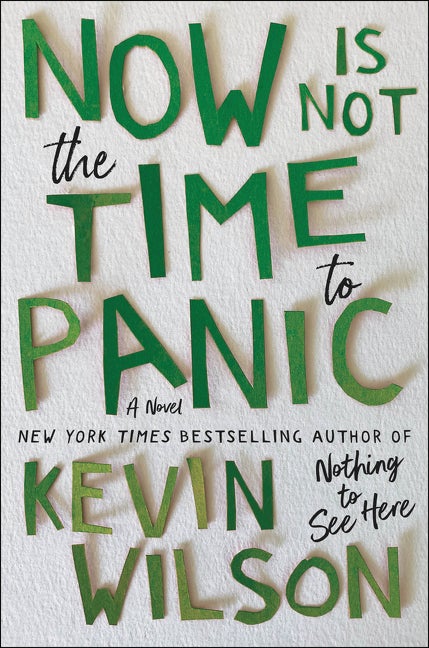 Item #278490 Now Is Not the Time to Panic: A Novel. Kevin Wilson