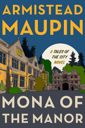 Item #287017 Mona of the Manor: A Novel (Tales of the City, 10). Armistead Maupin