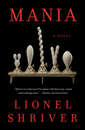 Item #1001847 Mania: A Novel. Lionel Shriver