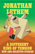 Item #1029524 Different Kind of Tension: New and Selected Stories. Jonathan Lethem