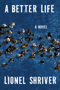 Item #1036583 Better Life. Lionel Shriver