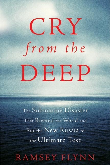 Item #279437 Cry from the Deep: The Submarine Disaster That Riveted the World and Put the New...
