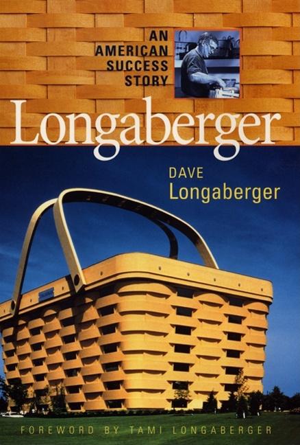 Item #154413 Longaberger: An American Success Story. Dave Longaberger