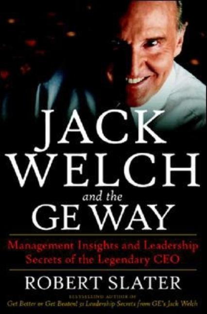 Item #235526 Jack Welch & The G.E. Way: Management Insights and Leadership Secrets of the...