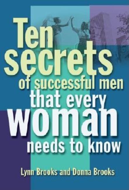 Item #238455 Ten Secrets of Successful Men That Women Want to Know. Donna Brooks, Lynn Brooks